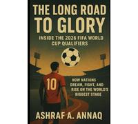 The Long Road to Glory: Inside the 2026 FIFA World Cup Qualifiers: How Nations Dream, Fight, and Rise on the World’s Biggest Stage