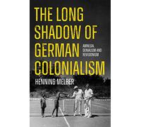 The Long Shadow of German Colonialism: Amnesia, Denialism and Revisionism