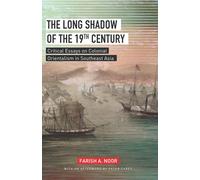 THE LONG SHADOW OF THE 19TH CENTURY: Critical Essays on Colonial Orientalism in Southeast Asia