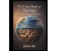 THE LONG SHAPE OF STONE: Why What Endures Is Never Rushed