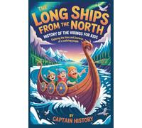 THE LONG SHIPS FROM THE NORTH:History of the Vikings for Kids: Exploring the Lives and Journeys of a Seafaring People