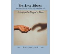 The Long Silence: A Guided Journal for the Estranged Parent: Bringing the Gospel to Bear