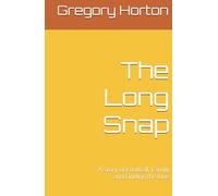 The Long Snap: A Story of Football, Family and Finding the Line