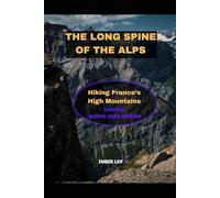 THE LONG SPINE OF THE ALPS: HIKING FRANCE’S HIGH MOUNTAINS