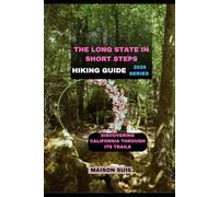 THE LONG STATE IN SHORT STEPS: DISCOVERING CALIFORNIA THROUGH ITS TRAILS