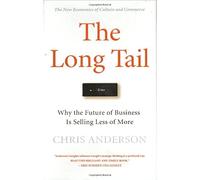 The Long Tail: Why the Future of Business Is Selling Less of More.