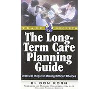 The Long Term Care Guide: Practical Steps For Making Difficult Decisions