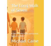 The Long Walk of Seven: A Tale of Family, Faith, and Survival Against All Odds