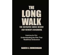 THE LONG WALK: THE DEFINITIVE MOVIE REVIEW AND VIEWER’S HANDBOOK: Exploring the Film: Understanding the Film That Redefines Endurance