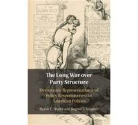 The Long War over Party Structure by Regina L. University of Alabama Wagner Regina L. University of Alabama Wagner (Auteur)
