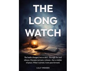 The Long Watch: The battle changed, but so did I. Through fire and silence, I became not just a witness-but a wielder of peace. What I carried, I now pass forward.