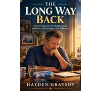 THE LONG WAY BACK: A Novel About Chronic Health, Family, Resilience, and Learning to Live Differently