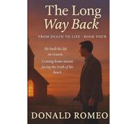 The Long Way Back: He built his life on reason. Coming home meant facing the truth of his heart.