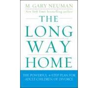 The Long Way Home: The Powerful 4-Step Plan for Adult Children of Divorce M. Gary Neuman M Gary Neuman (Auteur)