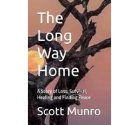 The Long Way Home: A Story of Loss, Survival, Healing and Finding Peace