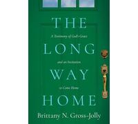 The Long Way Home A Testimony of God's Grace and an Invitation to Come Home - Brittany N Gross-Jolly - Graceful Seed Publishing - ebook (ePub) - Livre