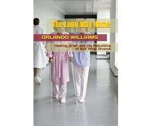 The Long Way Home: Healing, Grief, and the Rebuilding of Self After Divorce