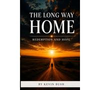 The Long Way Home: The Journey Back to the Man God Created Me to Be