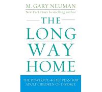 The Long Way Home: The Powerful 4-Step Plan for Adult Children of Divorce M. Gary Neuman M Gary Neuman (Auteur)