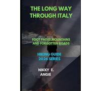 THE LONG WAY THROUGH ITALY: FOOTPATHS, MOUNTAINS, AND FORGOTTEN ROADS