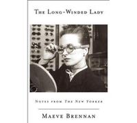 The Long-Winded Lady: Notes from The New Yorker | Brennan Maeve Brennan MaeveBrennan Maeve (Auteur)