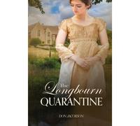 The Longbourn Quarantine: A Pride And Prejudice Variation