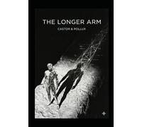 The Longer Arm: By: Castor & Pollux