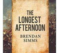 The Longest Afternoon: The 400 Men Who Decided the Battle of Waterloo