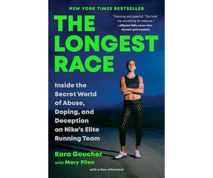 The Longest Race: Inside the Secret World of Abuse, Doping, and Deception on Nike's Elite Running Team