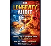 The Longevity Audit: The Hidden Things in Your Daily Life That Are Quietly Shortening Your Healthspan