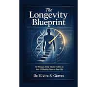 The Longevity Blueprint: 10-Minute Daily Micro-Habits to Add 10 Healthy Years to Your Life.
