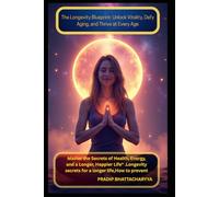 "The Longevity Blueprint: Unlock Vitality, Defy Aging, and Thrive at Every Age": "Master the Secrets of Health, Energy, and a Longer, Happier Life" .Longevity secrets for a longer life,How to prevent