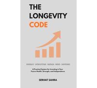 The Longevity Code: A Practical System for Investing in Your Future Health, Strength, and Independence