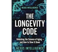 The Longevity Code: The Science of Living Longer, Healthier, and Stronger - Based on the Latest Research