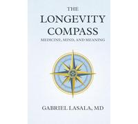 The Longevity Compass: Medicine, Mind, and Meaning