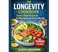 THE LONGEVITY COOKBOOK: 75 Recipes to Help You Feel Younger, Stronger, and Live Longer