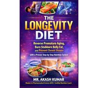 The Longevity Diet: Reverse Premature Aging, Burn Stubborn Belly Fat, and Prevent Chronic Disease with a Proven Step-by-Step Nutrition System
