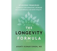 The Longevity Formula: Ayurvedic Principles to Reduce Inflammation, Increase Cellular Repair, and Live with Vitality