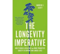 The Longevity Imperative: How to Build a Healthier and More Productive Society to Support Our Longer Lives