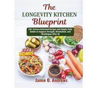 The Longevity Kitchen Blueprint: 120+ Science-Informed Recipes and Simple Daily Habits to Support Strength, Metabolism, and Healthspan After 40
