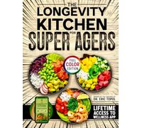 The Longevity Kitchen for Super Agers: Inspired by Dr. Eric Topol, Discover Recipes That Ease Inflammation, Sharpen Your Mind, and Defend Against Chronic Disease with a Powerful All-in-One Mobile App