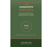 The Longevity Kitchen: The Science of Eating for a Longer, Healthier Life: Blue Zone Principles, Anti-Aging Nutrients, and a Complete 30-Day Plan