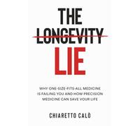 THE LONGEVITY LIE: Why One-Size-Fits-All medicine is failing and how precision medicine can save your life