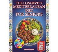 The Longevity Mediterranean Diet For Seniors: Easy and Delicious Mediterranean Recipes and a 60-Day Longevity Plan to Boost Energy, Heart Health, and Protect Against Diabetes and Cancer After 60