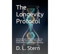 The Longevity Protocol: Test, Don't Guess: How to Meas-ure Your True Biological Age and Reverse It Through Data-Driven Geroscience and Molecular Bio-hacking.