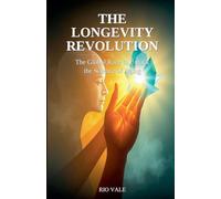 The Longevity Revolution: The Global Race to Unlock the Science of Aging