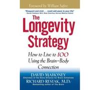 The Longevity Strategy: How to Live to 100 Using the Brain-Body Connection Mahoney, David, Mahoney, Restak, Richard M. (Auteur)