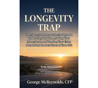 The Longevity Trap: The Successful Pre-Retiree's Playbook for Beating Inflation, Making Your Money Last, and Turning Your Extra Decade into the Best Years of Your Life