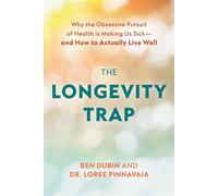 The Longevity Trap Why the Obsessive Pursuit of Health is Making Us Sick - and How to Actually Live Well - Ben Dubin - Prometheus - ebook (ePub) - Livre