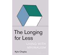 The Longing for Less: Living with Minimalism